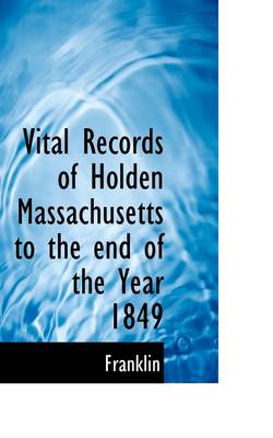 Book cover for Vital Records of Holden Massachusetts to the End of the Year 1849