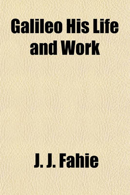 Book cover for Galileo His Life and Work