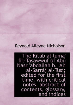 Book cover for The Kit B Al-Luma' Fi'l-Tasawwuf of AB Nasr 'Abdallah B. 'Ali Al-Sarr J Al-Tusi; Edited for the First Time, with Critical Notes, Abstract of Contents,