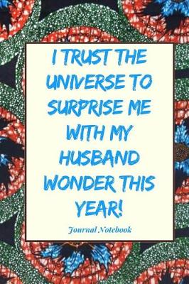 Book cover for I Trust the Universe to Surprise Me with My Husband Wonder This Year!