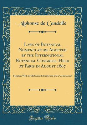 Book cover for Laws of Botanical Nomenclature Adopted by the International Botanical Congress, Held at Paris in August 1867