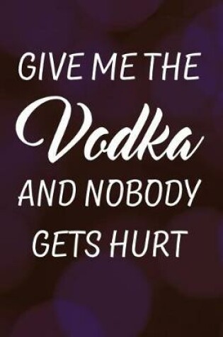 Cover of Give Me the Vodka and Nobody Gets Hurt