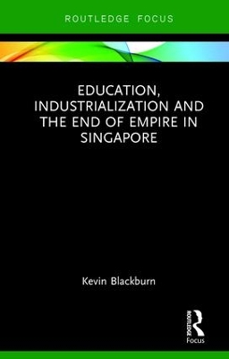 Book cover for Education, Industrialization and the End of Empire in Singapore