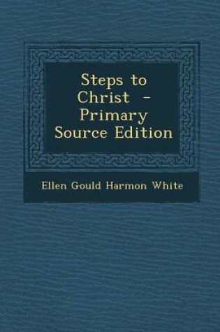 Cover of Steps to Christ - Primary Source Edition