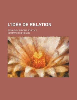 Book cover for L'Idee de Relation; Essai de Critique Positive