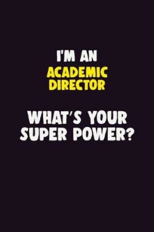 Cover of I'M An Academic Director, What's Your Super Power?