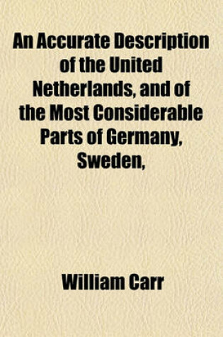 Cover of An Accurate Description of the United Netherlands, and of the Most Considerable Parts of Germany, Sweden,