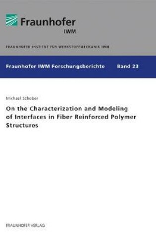 Cover of On the Characterization and Modeling of Interfaces in Fiber Reinforced Polymer Structures.