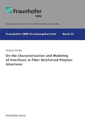 Book cover for On the Characterization and Modeling of Interfaces in Fiber Reinforced Polymer Structures.