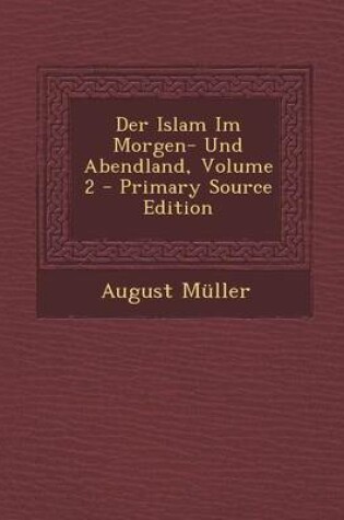 Cover of Der Islam Im Morgen- Und Abendland, Volume 2 - Primary Source Edition