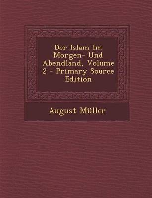 Book cover for Der Islam Im Morgen- Und Abendland, Volume 2 - Primary Source Edition