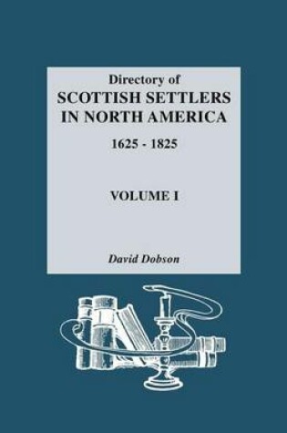 Cover of Directory of Scottish Settlers in North America, 1625-1825. Volume I