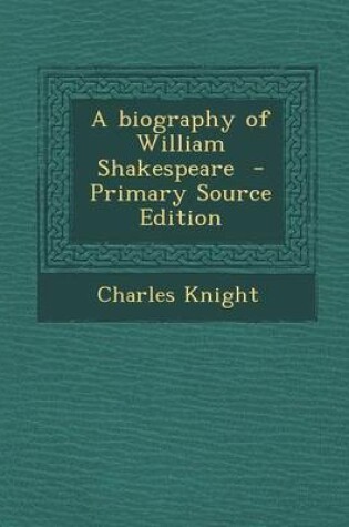 Cover of A Biography of William Shakespeare - Primary Source Edition