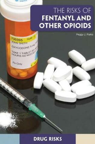 Cover of The Risks of Fentanyl and Other Opioids