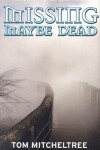 Book cover for Missing Maybe Dead