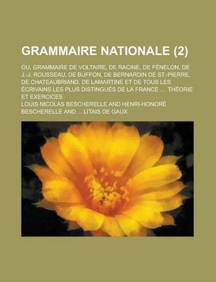 Book cover for Grammaire Nationale; Ou, Grammaire de Voltaire, de Racine, de Fenelon, de J.-J. Rousseau, de Buffon, de Bernardin de St.-Pierre, de Chateaubriand, de