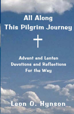 Book cover for All Along This Pilgrim Journey, Advent and Lenten Devotions and Reflections For the Way