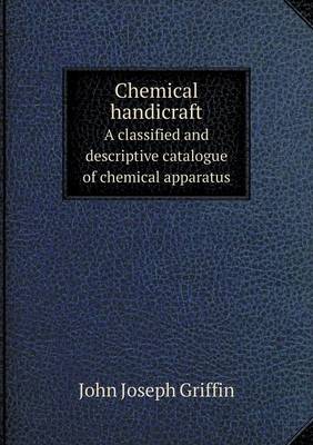 Book cover for Chemical handicraft A classified and descriptive catalogue of chemical apparatus