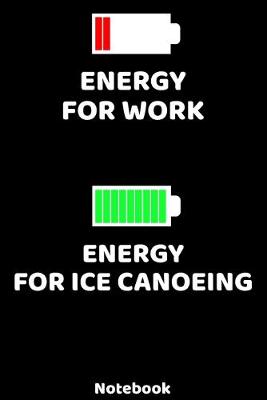 Book cover for Energy for Work - Energy for Ice Canoeing Notebook