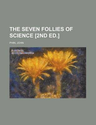 Book cover for The Seven Follies of Science [2nd Ed.]