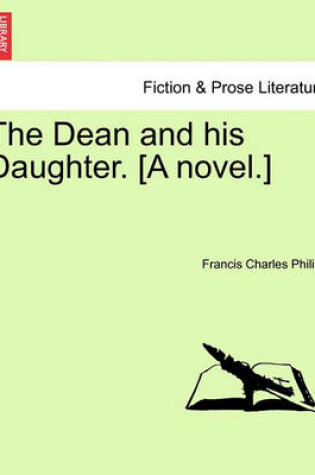 Cover of The Dean and His Daughter. [A Novel.]