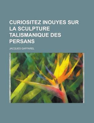 Book cover for Curiositez Inouyes Sur La Sculpture Talismanique Des Persans