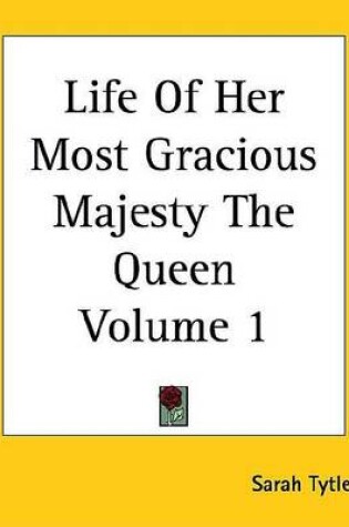 Cover of Life of Her Most Gracious Majesty the Queen Volume 1