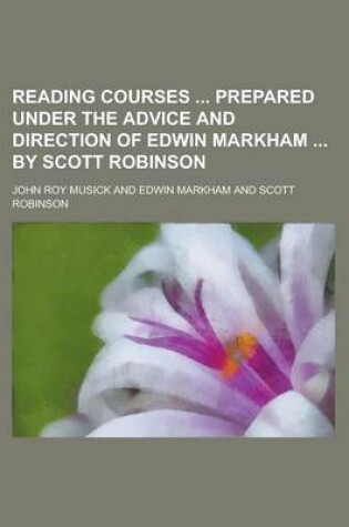 Cover of Reading Courses Prepared Under the Advice and Direction of Edwin Markham by Scott Robinson