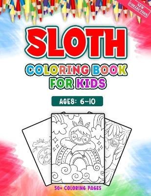 Cover of Sloth Coloring Book For Kids Ages 6-10