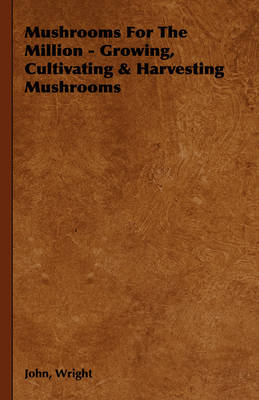 Book cover for Mushrooms For The Million - Growing, Cultivating & Harvesting Mushrooms