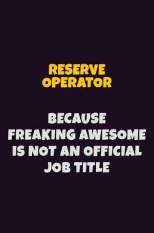 Cover of Reserve Operator, Because Freaking Awesome Is Not An Official Job Title