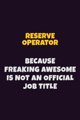 Book cover for Reserve Operator, Because Freaking Awesome Is Not An Official Job Title