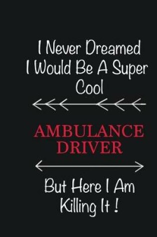Cover of I never Dreamed I would be a super cool Ambulance driver But here I am killing it