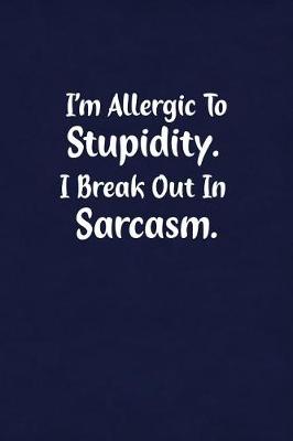 Book cover for I'm Allergic to Stupidity. I Break Out in Sarcasm.