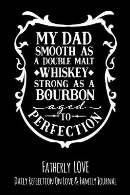Book cover for My Dad Smooth As A Double Malt Whiskey Strong As A Bourbon Aged To Perfection