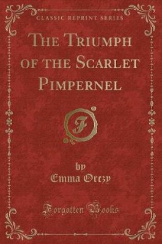 Cover of The Triumph of the Scarlet Pimpernel (Classic Reprint)