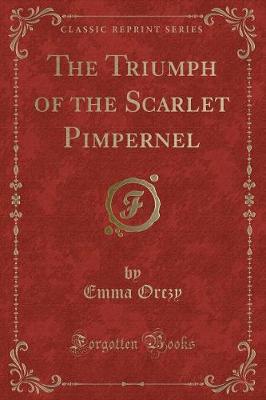 Book cover for The Triumph of the Scarlet Pimpernel (Classic Reprint)