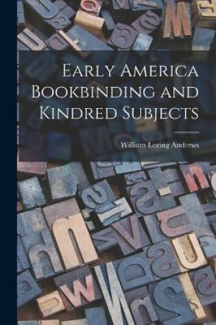 Cover of Early America Bookbinding and Kindred Subjects