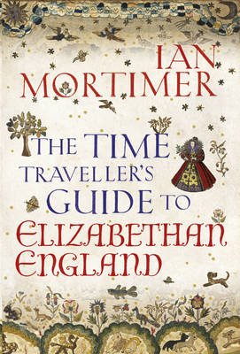 Book cover for The Time Traveller's Guide to Elizabethan England