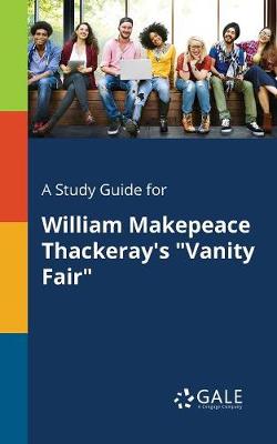 Book cover for A Study Guide for William Makepeace Thackeray's "Vanity Fair"