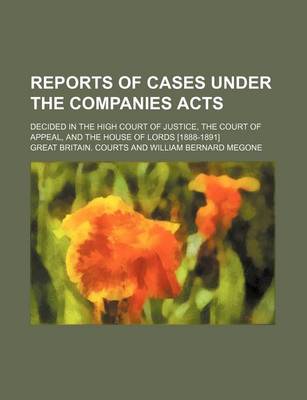 Book cover for Reports of Cases Under the Companies Acts (Volume 1-2); Decided in the High Court of Justice, the Court of Appeal, and the House of Lords [1888-1891]