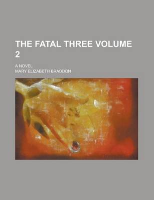 Book cover for The Fatal Three; A Novel Volume 2