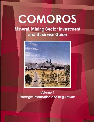 Book cover for Comoros Mineral, Mining Sector Investment and Business Guide Volume 1 Strategic Information and Regulations