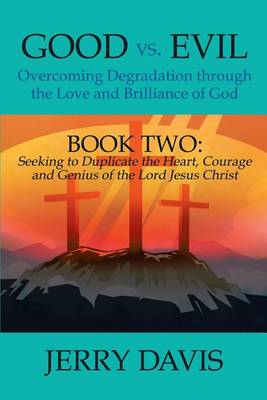 Book cover for Good vs. Evil...Overcoming Degradation Through the Love and Brilliance of God