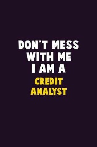 Cover of Don't Mess With Me, I Am A Credit Analyst