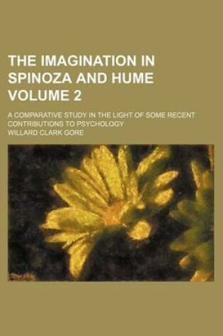 Cover of The Imagination in Spinoza and Hume; A Comparative Study in the Light of Some Recent Contributions to Psychology Volume 2