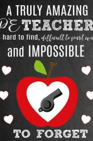 Cover of A Truly Amazing PE Teacher Is Hard To Find, Difficult To Part With And Impossible To Forget