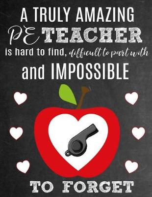 Book cover for A Truly Amazing PE Teacher Is Hard To Find, Difficult To Part With And Impossible To Forget