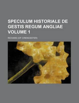 Book cover for Speculum Historiale de Gestis Regum Angliae Volume 1