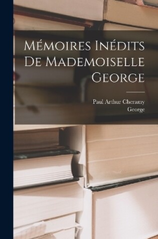 Cover of Mémoires Inédits De Mademoiselle George
